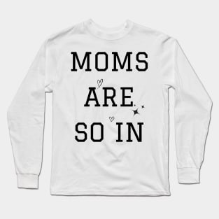 Moms Are So Long Sleeve T-Shirt